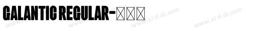 Galantic Regular字体转换 Galantic Regular字体转换